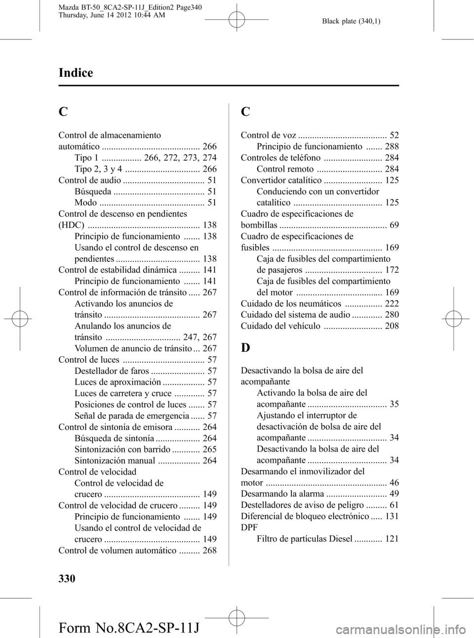 MAZDA MODEL BT-50 2015  Manual del propietario (in Spanish) Black plate (340,1)
C
Control de almacenamiento
automático .......................................... 266
Tipo 1 ................. 266, 272, 273, 274
Tipo 2, 3 y 4 ................................ 26