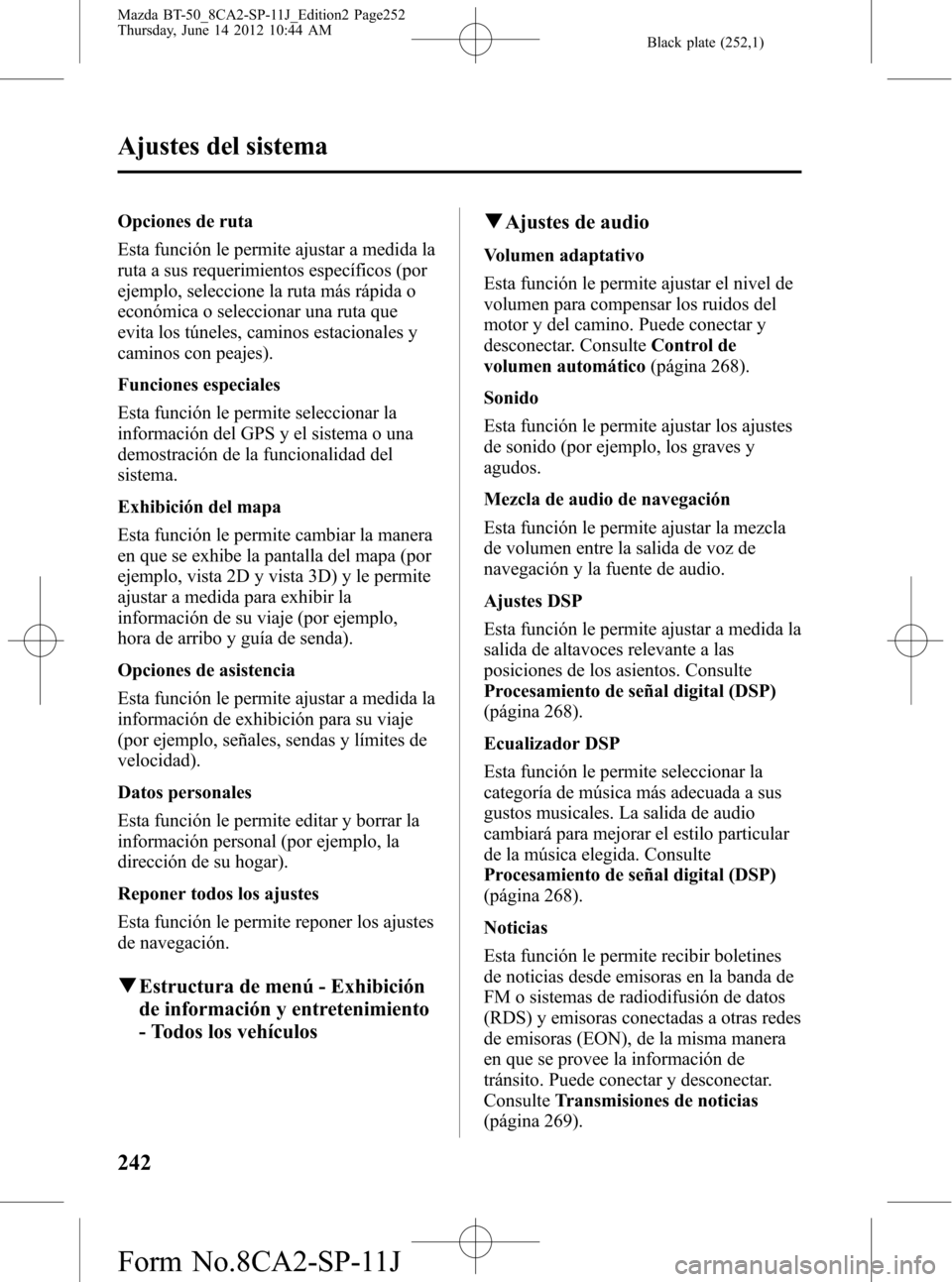 MAZDA MODEL BT-50 2014  Manual del propietario (in Spanish) Black plate (252,1)
Opciones de ruta
Esta función le permite ajustar a medida la
ruta a sus requerimientos específicos (por
ejemplo, seleccione la ruta más rápida o
económica o seleccionar una ru