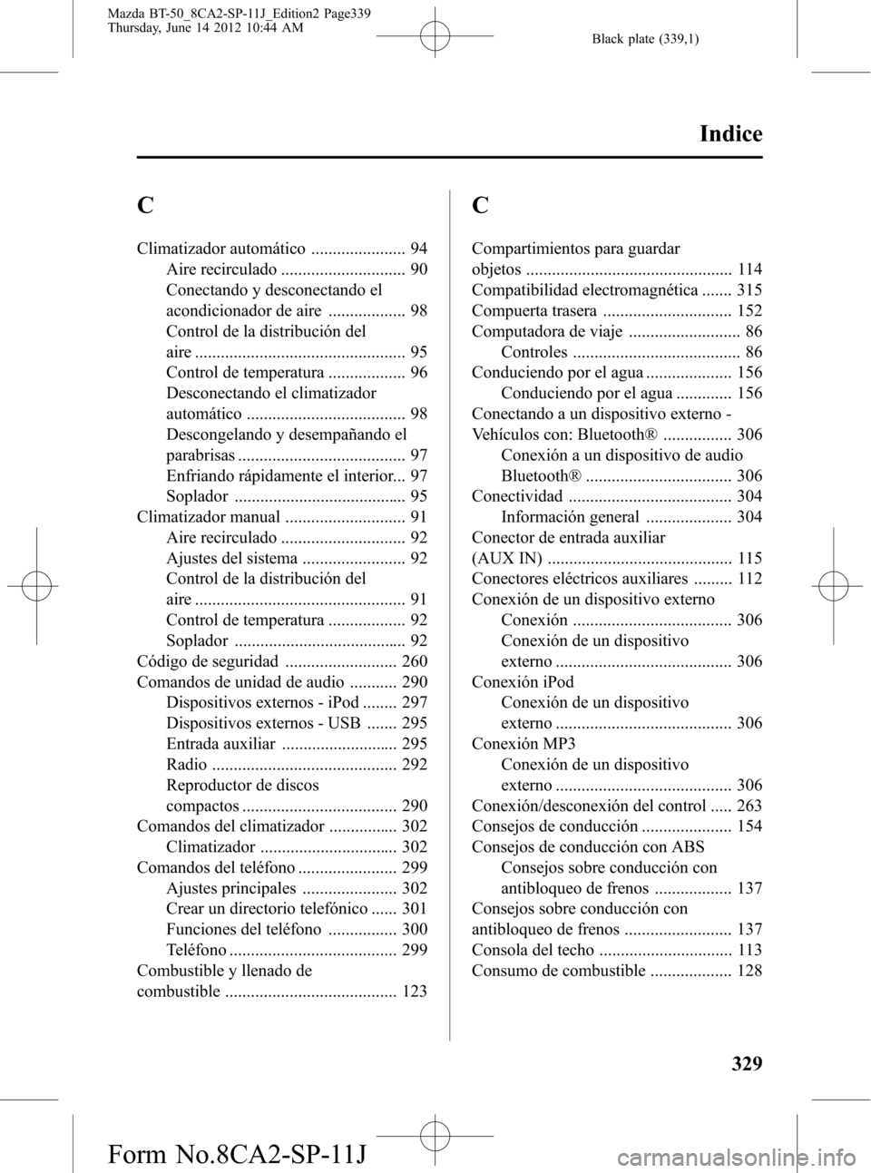 MAZDA MODEL BT-50 2014  Manual del propietario (in Spanish) Black plate (339,1)
C
Climatizador automático ...................... 94
Aire recirculado ............................. 90
Conectando y desconectando el
acondicionador de aire .................. 98
Co