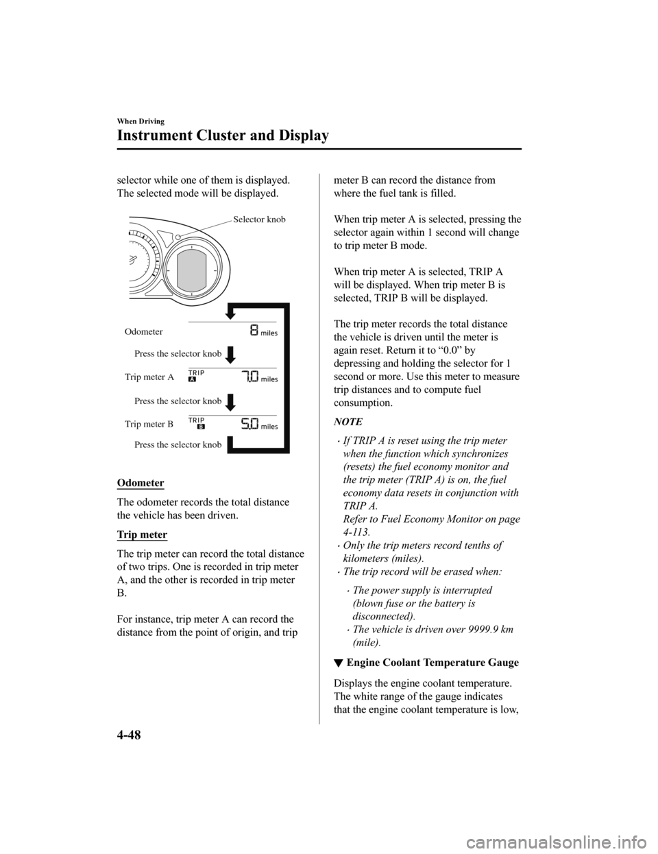 MAZDA MODEL CX-5 2020   (in English) Owners Manual selector while one of them is displayed.
The selected mode will be displayed.
 
Selector knob
Press the selector knob Press the selector knob
Press the selector knob
Odometer
Trip meter A
Trip meter B