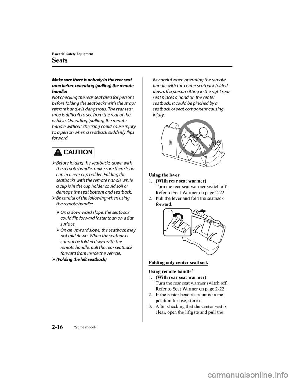 MAZDA MODEL CX-5 2020  Owners Manual (in English) Make sure there is nobody in the rear seat
area before operating (pulling) the remote
handle:
Not checking the rear seat area for persons
before folding the seatbacks with the strap/
remote handle is 