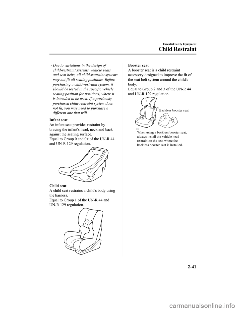 MAZDA MODEL CX-5 2020 (in English) Workshop Manual Due to variations in the design of
child-restraint systems, vehicle seats
and seat belts, all child-restraint systems
may not fit all seating positions. Before
purchasing a child-restraint system, MAZDA MODEL CX-5 2020 (in English) Workshop Manual Due to variations in the design of
child-restraint systems, vehicle seats
and seat belts, all child-restraint systems
may not fit all seating positions. Before
purchasing a child-restraint system,