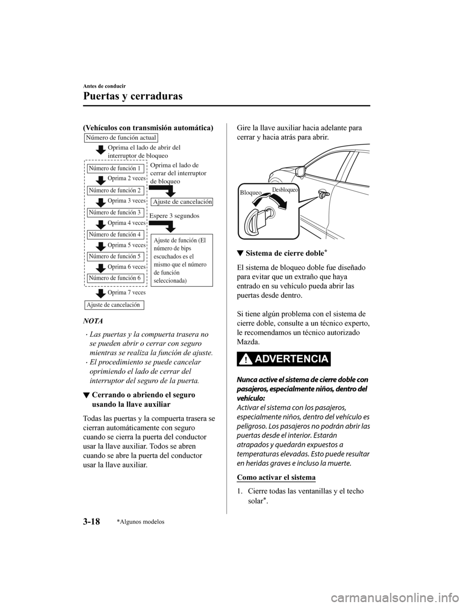 MAZDA MODEL CX-5 2020  Manual del propietario (in Spanish) (Vehículos con transmisión automática)
Oprima el lado de abrir del 
interruptor de bloqueo
Oprima 2 veces
Oprima 3 veces
Número de función actual
Número de función 1
Número de función 2Oprima