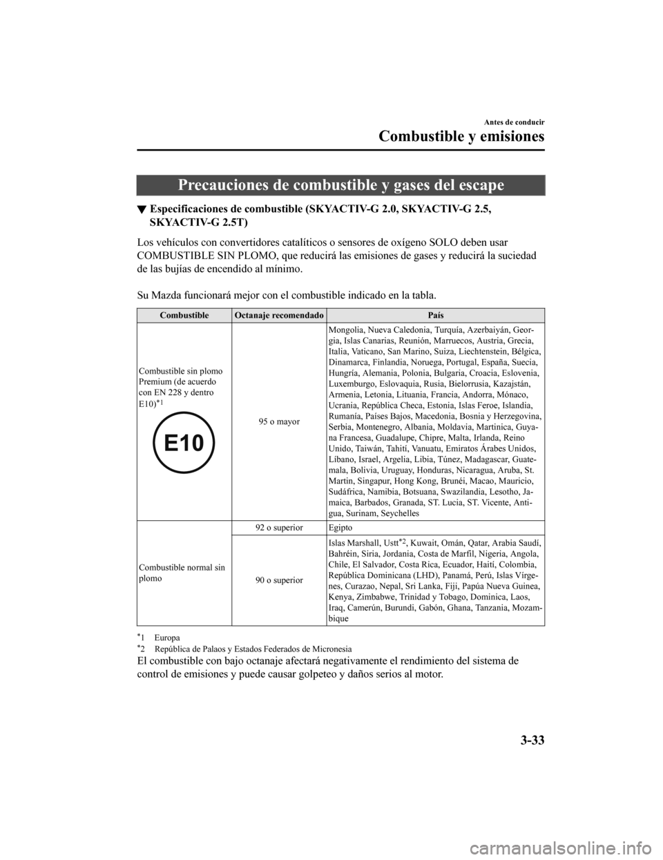 MAZDA MODEL CX-5 2020  Manual del propietario (in Spanish) Precauciones de combustible y gases del escape
▼Especificaciones de combustible 
(SKYACTIV-G 2.0, SKYACTIV-G 2.5,
SKYACTIV-G 2.5T)
Los vehículos con convertidores catalíticos o sensores de oxígen