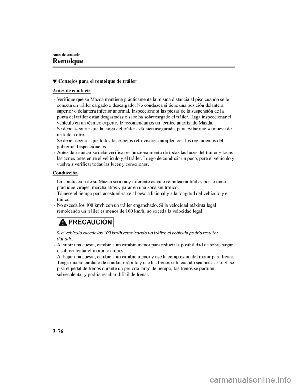 MAZDA MODEL CX-5 2020 Manual del propietario (in Spanish) ▼Consejos para el remolque de tráiler
Antes de conducir
Verifique que su Mazda mantiene prácticamente la misma distancia al piso cuando se le
conecta un tráiler cargado o descargado. No conduz MAZDA MODEL CX-5 2020 Manual del propietario (in Spanish) ▼Consejos para el remolque de tráiler
Antes de conducir
Verifique que su Mazda mantiene prácticamente la misma distancia al piso cuando se le
conecta un tráiler cargado o descargado. No conduz