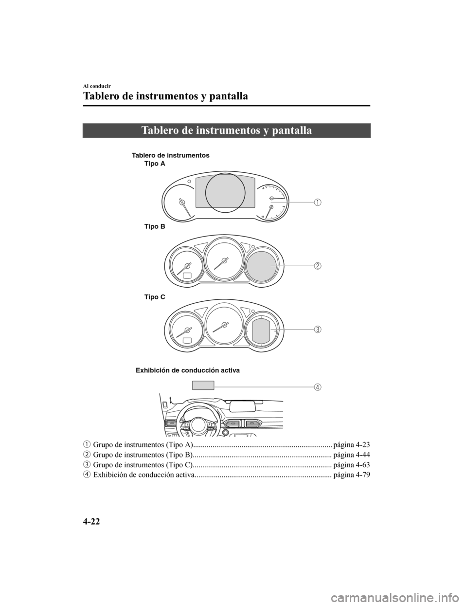 MAZDA MODEL CX-5 2020  Manual del propietario (in Spanish) Tablero de instrumentos y pantalla
 
Tablero de instrumentosTipo A
Tipo B
Tipo C
Exhibición de conducción activa
ƒ Grupo de instrumentos (Tipo A)................ ..................................