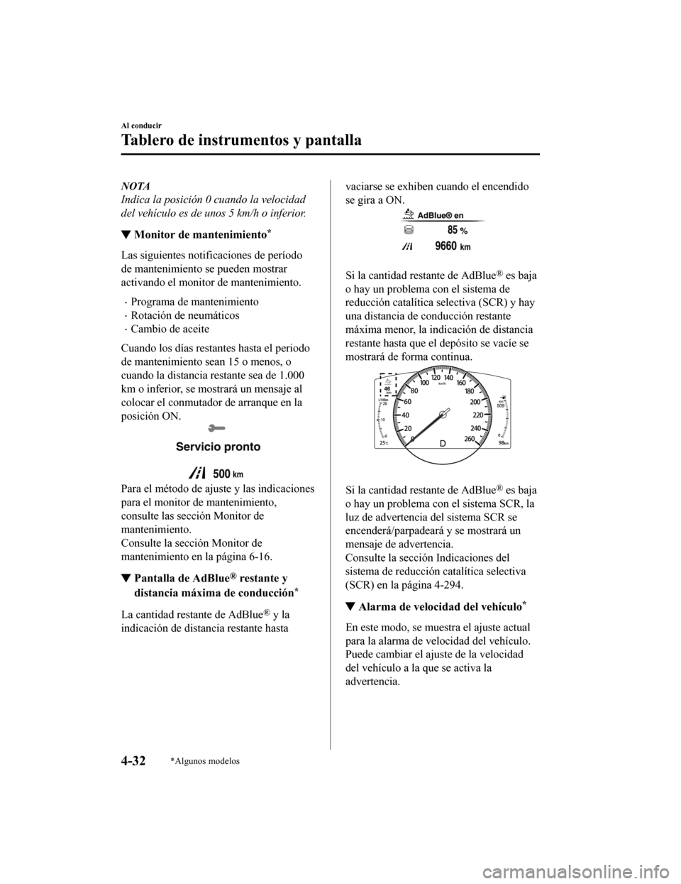 MAZDA MODEL CX-5 2020  Manual del propietario (in Spanish) NOTA
Indica la posición 0 cuando la velocidad
del vehículo es de unos 5 km/h o inferior.
▼Monitor de mantenimiento*
Las siguientes notificaciones de período
de mantenimiento se pueden mostrar
act