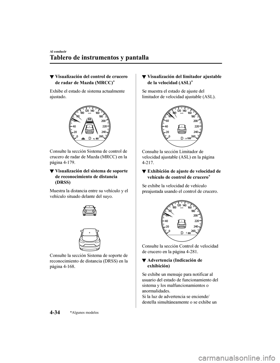 MAZDA MODEL CX-5 2020 Manual del propietario (in Spanish) ▼Visualización del control de crucero
de radar de Mazda (MRCC)*
Exhibe el estado de sistema actualmente
ajustado.
Consulte la sección Sistema de control de
crucero de radar de Mazda (MRCC) en la MAZDA MODEL CX-5 2020 Manual del propietario (in Spanish) ▼Visualización del control de crucero
de radar de Mazda (MRCC)*
Exhibe el estado de sistema actualmente
ajustado.
Consulte la sección Sistema de control de
crucero de radar de Mazda (MRCC) en la