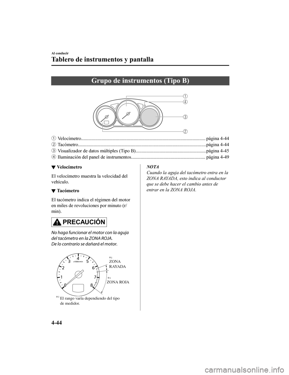 MAZDA MODEL CX-5 2020  Manual del propietario (in Spanish) Grupo de instrumentos (Tipo B)
 
ƒVelocímetro...................................................... .................................................. página 4-44
„ Tacómetro..................