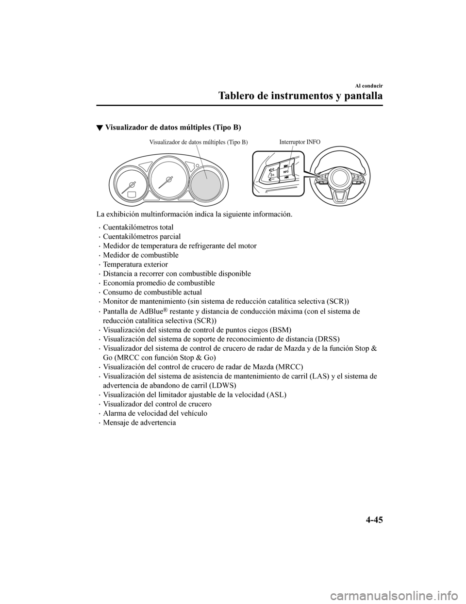 MAZDA MODEL CX-5 2020 Manual del propietario (in Spanish) ▼Visualizador de datos múltiples (Tipo B)
Interruptor INFOVisualizador de datos múltiples (Tipo B)
La exhibición multinformación i
ndica la siguiente información.
Cuentakilómetros total
MAZDA MODEL CX-5 2020 Manual del propietario (in Spanish) ▼Visualizador de datos múltiples (Tipo B)
Interruptor INFOVisualizador de datos múltiples (Tipo B)
La exhibición multinformación i
ndica la siguiente información.
Cuentakilómetros total
