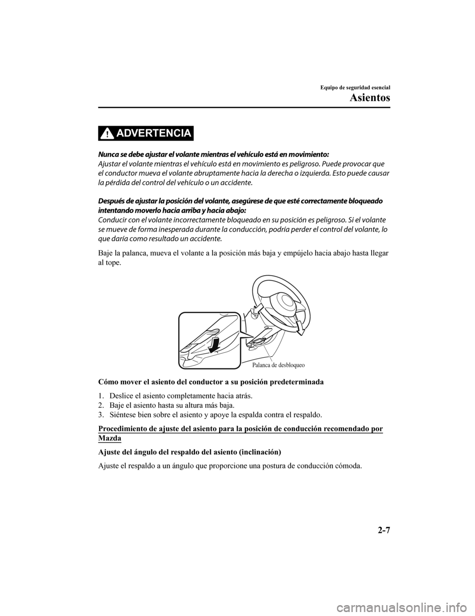 MAZDA MODEL CX-5 2020 Manual del propietario (in Spanish) ADVERTENCIA
Nunca se debe ajustar el volante mientras el vehÃculo está en movimiento:
Ajustar el volante mientras el vehÃculo está en movimiento es peligroso. Puede provocar que
el conductor mueva MAZDA MODEL CX-5 2020 Manual del propietario (in Spanish) ADVERTENCIA
Nunca se debe ajustar el volante mientras el vehÃculo está en movimiento:
Ajustar el volante mientras el vehÃculo está en movimiento es peligroso. Puede provocar que
el conductor mueva