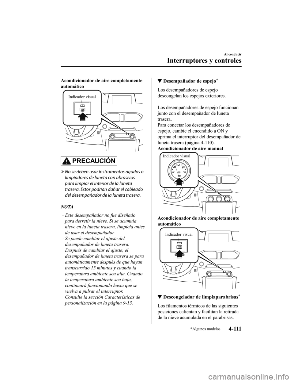 MAZDA MODEL CX-5 2020 Manual del propietario (in Spanish) Acondicionador de aire completamente
automático
Indicador visual
PRECAUCIÓN
No se deben usar instrumentos agudos o
limpiadores de luneta con abrasivos
para limpiar el interior de la luneta
traser MAZDA MODEL CX-5 2020 Manual del propietario (in Spanish) Acondicionador de aire completamente
automático
Indicador visual
PRECAUCIÓN
No se deben usar instrumentos agudos o
limpiadores de luneta con abrasivos
para limpiar el interior de la luneta
traser