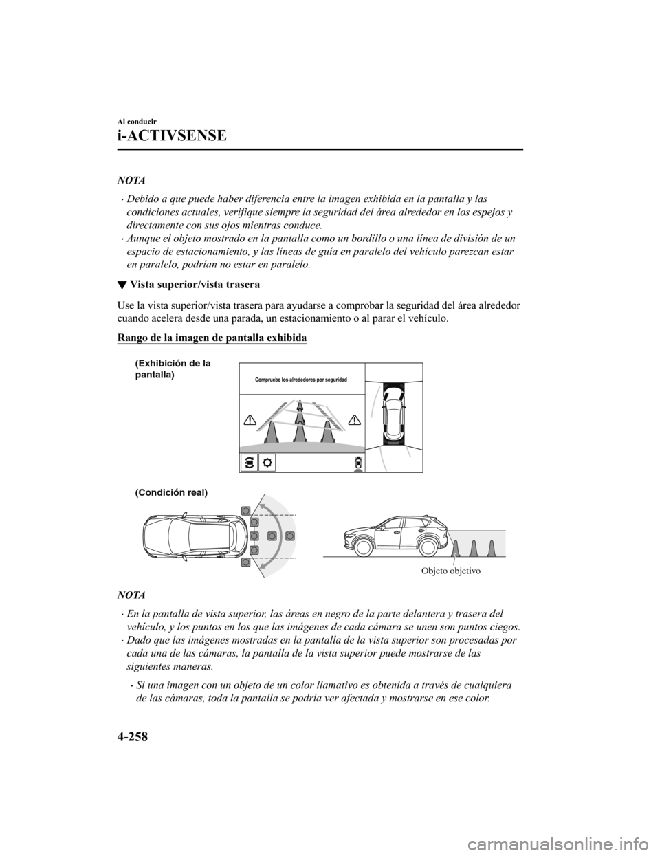 MAZDA MODEL CX-5 2020 Manual del propietario (in Spanish) NOTA
ï‚·Debido a que puede haber diferencia entre la imagen exhibida en la pantalla y las
condiciones actuales, verifique siempre la seguridad del área alrededor en los espejos y
directamente con sus MAZDA MODEL CX-5 2020 Manual del propietario (in Spanish) NOTA
ï‚·Debido a que puede haber diferencia entre la imagen exhibida en la pantalla y las
condiciones actuales, verifique siempre la seguridad del área alrededor en los espejos y
directamente con sus