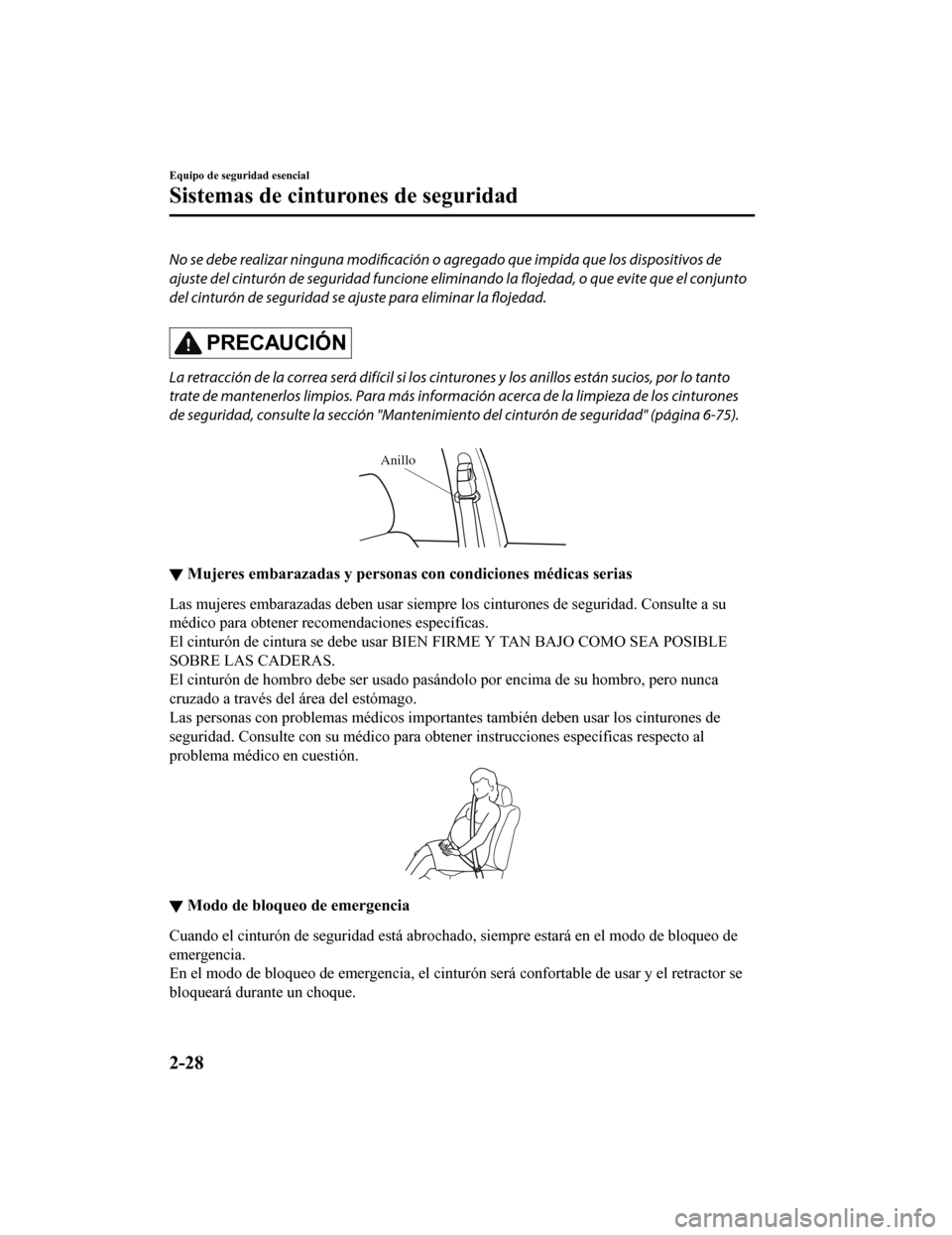 MAZDA MODEL CX-5 2020 Manual del propietario (in Spanish) No se debe realizar ninguna modificación o agregado que impida que los dispositivos de
ajuste del cinturón de seguridad funcione elim inando la flojedad, o que evite que el conjunto
del cinturón de MAZDA MODEL CX-5 2020 Manual del propietario (in Spanish) No se debe realizar ninguna modificación o agregado que impida que los dispositivos de
ajuste del cinturón de seguridad funcione elim inando la flojedad, o que evite que el conjunto
del cinturón de