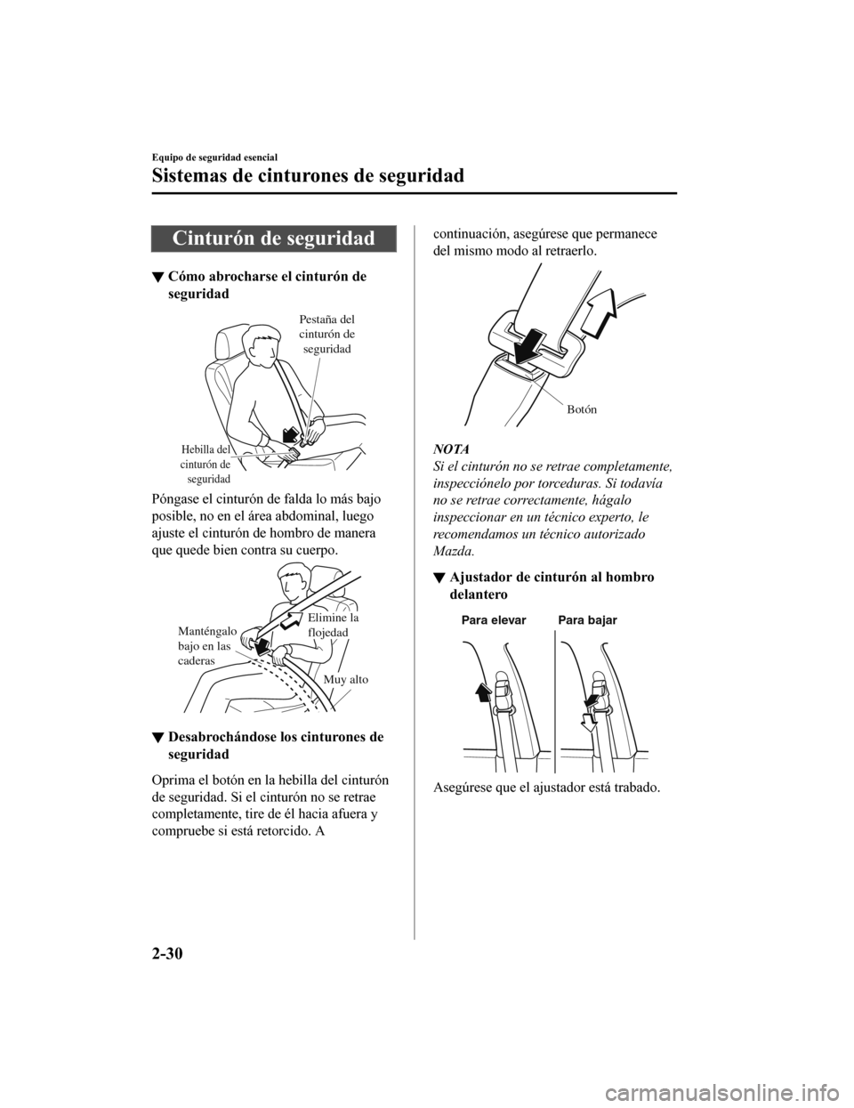 MAZDA MODEL CX-5 2020 Manual del propietario (in Spanish) Cinturón de seguridad
▼Cómo abrocharse el cinturón de
seguridad
Hebilla del
cinturón de seguridad
Pestaña del
cinturón de seguridad
Póngase el cinturón de falda lo más bajo
posible, no e MAZDA MODEL CX-5 2020 Manual del propietario (in Spanish) Cinturón de seguridad
▼Cómo abrocharse el cinturón de
seguridad
Hebilla del
cinturón de seguridad
Pestaña del
cinturón de seguridad
Póngase el cinturón de falda lo más bajo
posible, no e