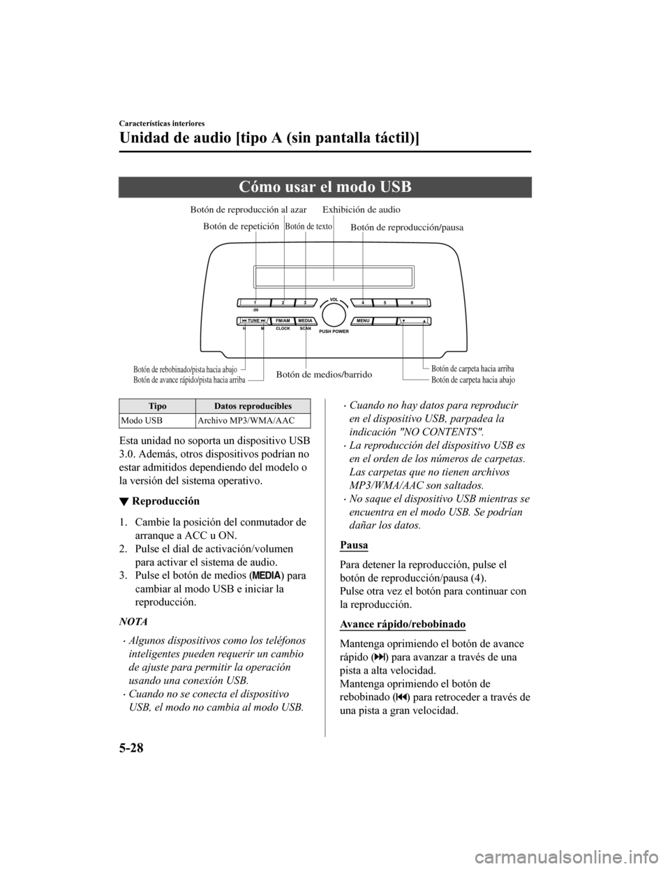MAZDA MODEL CX-5 2020  Manual del propietario (in Spanish) Cómo usar el modo USB
Botón de medios/barridoBotón de carpeta hacia abajoBotón de carpeta hacia arriba
Botón de reproducción/pausa
Botón de reproducción al azar
Botón de repetición Exhibici�