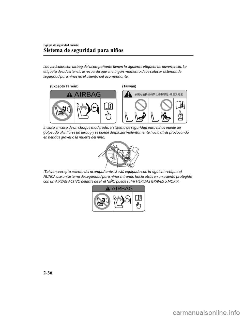 MAZDA MODEL CX-5 2020  Manual del propietario (in Spanish) Los vehículos con airbag del acompañante tienen la siguiente etiqueta de advertencia. La
etiqueta de advertencia le recuerda que en ningún momento debe colocar sistemas de
seguridad para niños en 