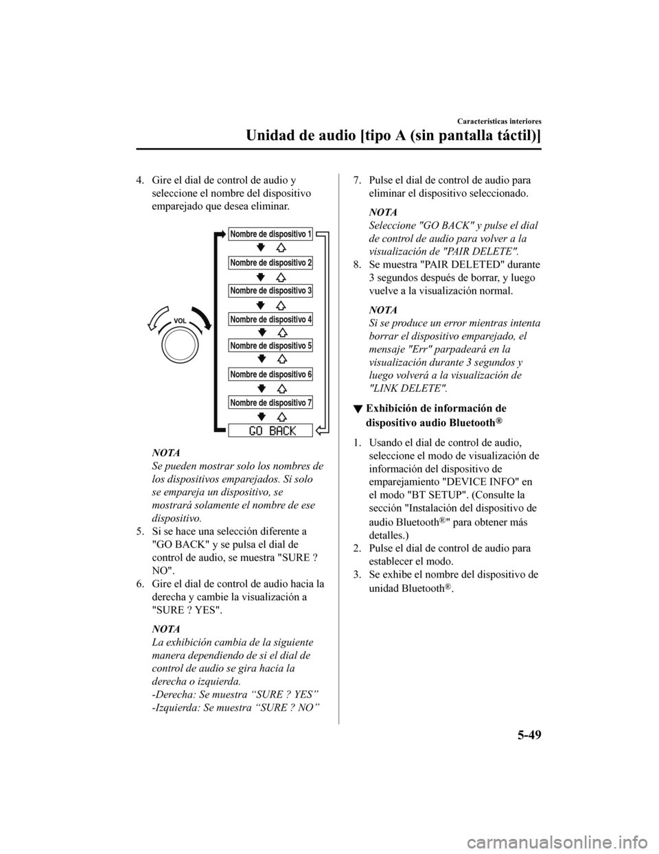 MAZDA MODEL CX-5 2020  Manual del propietario (in Spanish) 4. Gire el dial de control de audio yseleccione el nombre del dispositivo
emparejado que desea eliminar.
 
Nombre de dispositivo 1
Nombre de dispositivo 2
Nombre de dispositivo 3
Nombre de dispositivo