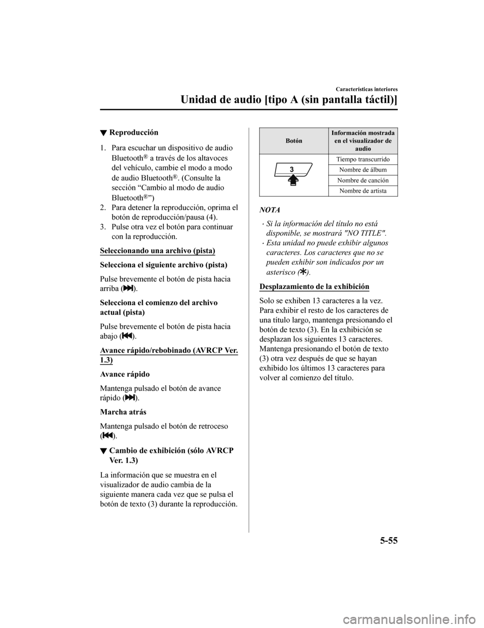 MAZDA MODEL CX-5 2020  Manual del propietario (in Spanish) ▼Reproducción
1. Para escuchar un dispositivo de audio
Bluetooth
® a través de los altavoces
del vehículo, cambie el modo a modo
de audio Bluetooth
®. (Consulte la
sección “Cambio al modo de