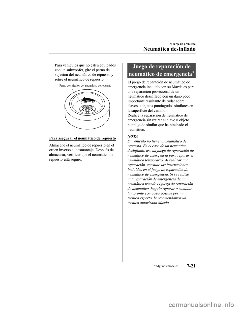MAZDA MODEL CX-5 2020 Manual del propietario (in Spanish) Para vehículos que no estén equipados
con un subwoofer, gire el perno de
sujeción del neumático de repuesto y
retire el neumático de repuesto.
Perno de sujeción del neumático de repuesto
Para a MAZDA MODEL CX-5 2020 Manual del propietario (in Spanish) Para vehículos que no estén equipados
con un subwoofer, gire el perno de
sujeción del neumático de repuesto y
retire el neumático de repuesto.
Perno de sujeción del neumático de repuesto
Para a