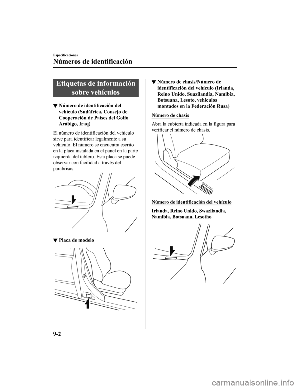 MAZDA MODEL CX-5 2020  Manual del propietario (in Spanish) Etiquetas de informaciónsobre vehículos
▼Número de identificación del
vehículo (Sudáfrica, Consejo de
Cooperación de Países del Golfo
Arábigo, Iraq)
El número de identificación del vehíc