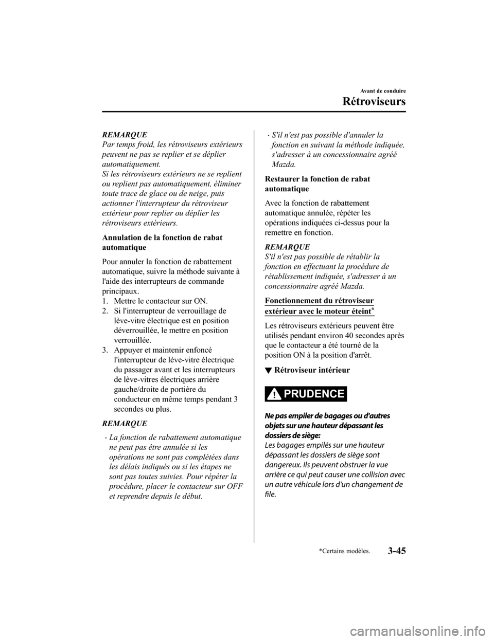 MAZDA MODEL CX-5 2020 Manuel du propriétaire (in French) REMARQUE
Par temps froid, les rétroviseurs extérieurs
peuvent ne pas se replier et se déplier
automatiquement.
Si les rétroviseurs extérieurs ne se replient
ou replient pas automatiquement, élim MAZDA MODEL CX-5 2020 Manuel du propriétaire (in French) REMARQUE
Par temps froid, les rétroviseurs extérieurs
peuvent ne pas se replier et se déplier
automatiquement.
Si les rétroviseurs extérieurs ne se replient
ou replient pas automatiquement, élim