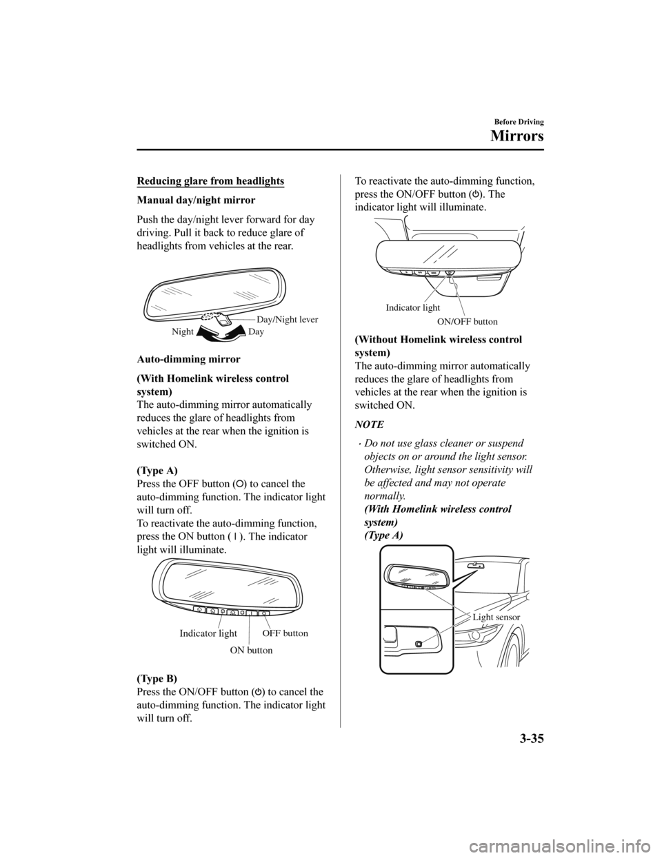 MAZDA MODEL CX-5 2019 Owners Manual (in English) Reducing glare from headlights
Manual day/night mirror
Push the day/night lever forward for day
driving. Pull it back to reduce glare of
headlights from vehicles at the rear.
Day/Night lever
Day
Nig MAZDA MODEL CX-5 2019 Owners Manual (in English) Reducing glare from headlights
Manual day/night mirror
Push the day/night lever forward for day
driving. Pull it back to reduce glare of
headlights from vehicles at the rear.
Day/Night lever
Day
Nig