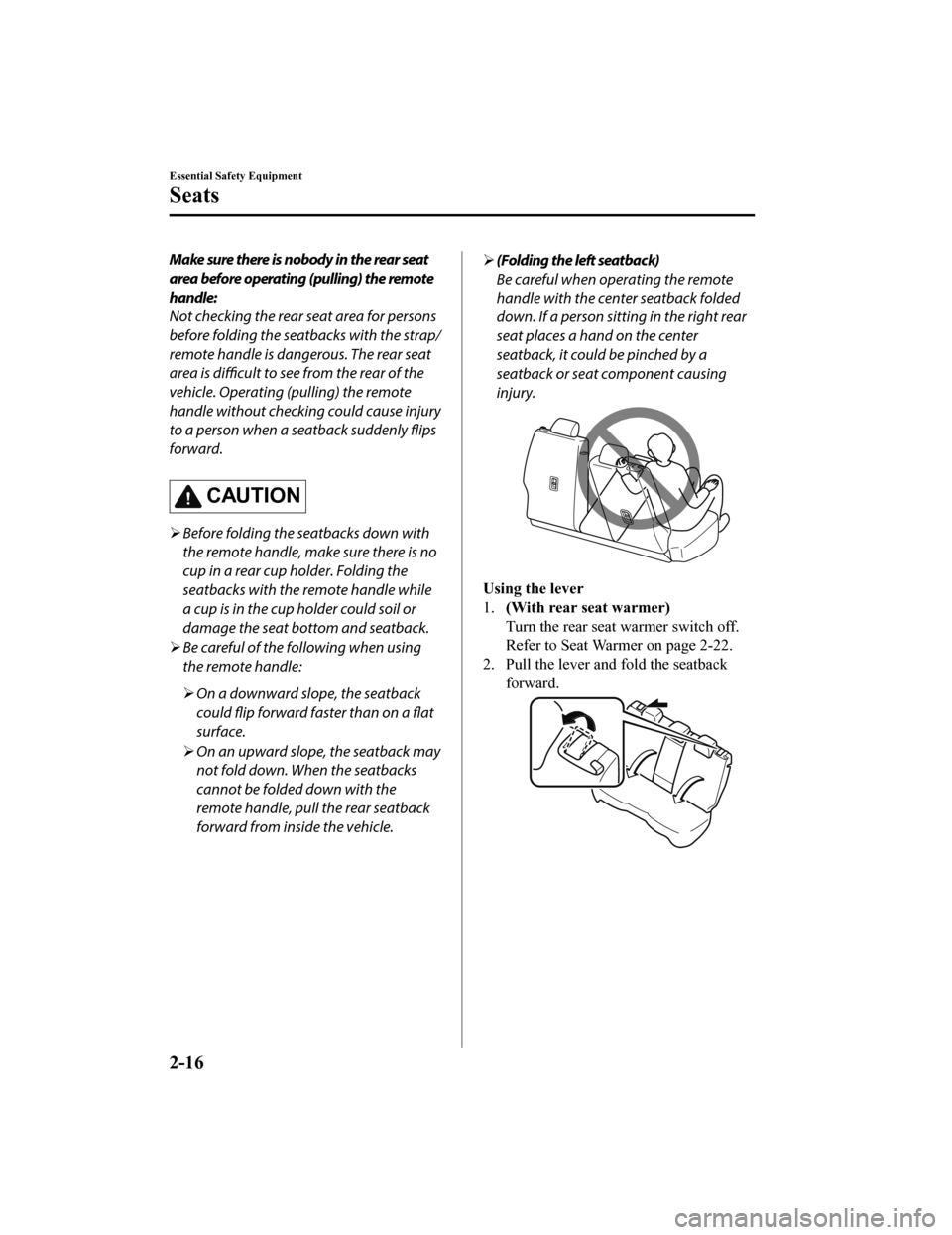 MAZDA MODEL CX-5 2019 (in English) Owners Manual Make sure there is nobody in the rear seat
area before operating (pulling) the remote
handle:
Not checking the rear seat area for persons
before folding the seatbacks with the strap/
remote handle is MAZDA MODEL CX-5 2019 (in English) Owners Manual Make sure there is nobody in the rear seat
area before operating (pulling) the remote
handle:
Not checking the rear seat area for persons
before folding the seatbacks with the strap/
remote handle is