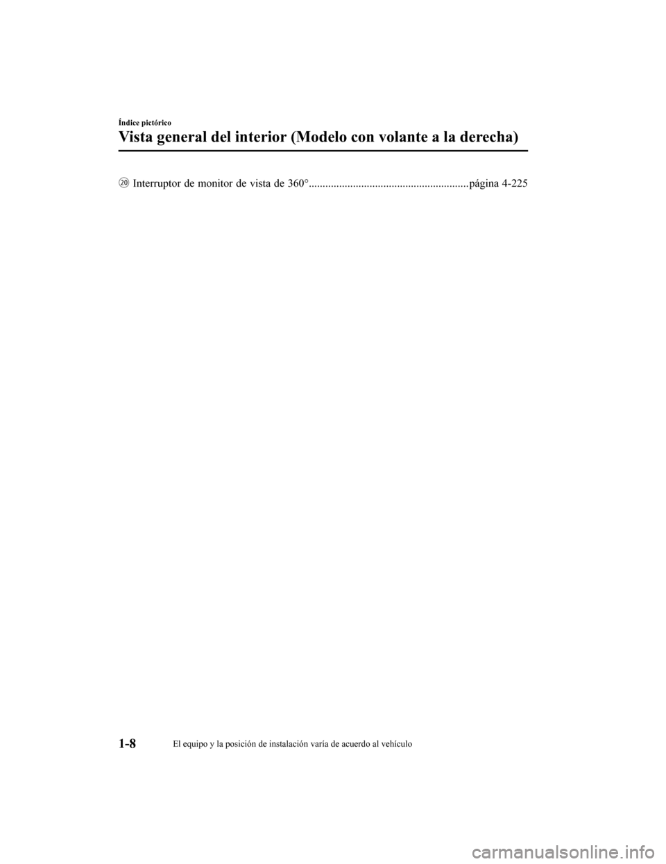 MAZDA MODEL CX-5 2019  Manual del propietario (in Spanish) –Interruptor de monitor de  vista de 360°........................ .................................. página 4-225
Índice pictórico
Vista general del interior (Modelo con volante a la derecha)
1
