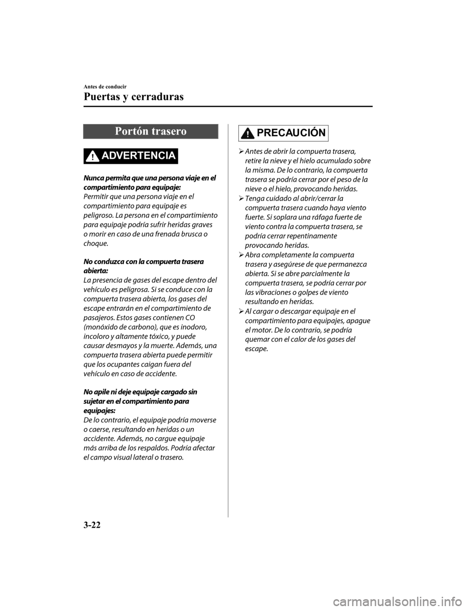 MAZDA MODEL CX-5 2019  Manual del propietario (in Spanish) Portón trasero
ADVERTENCIA
Nunca permita que una persona viaje en el
compartimiento para equipaje:
Permitir que una persona viaje en el
compartimiento para equipaje es
peligroso. La persona en el com