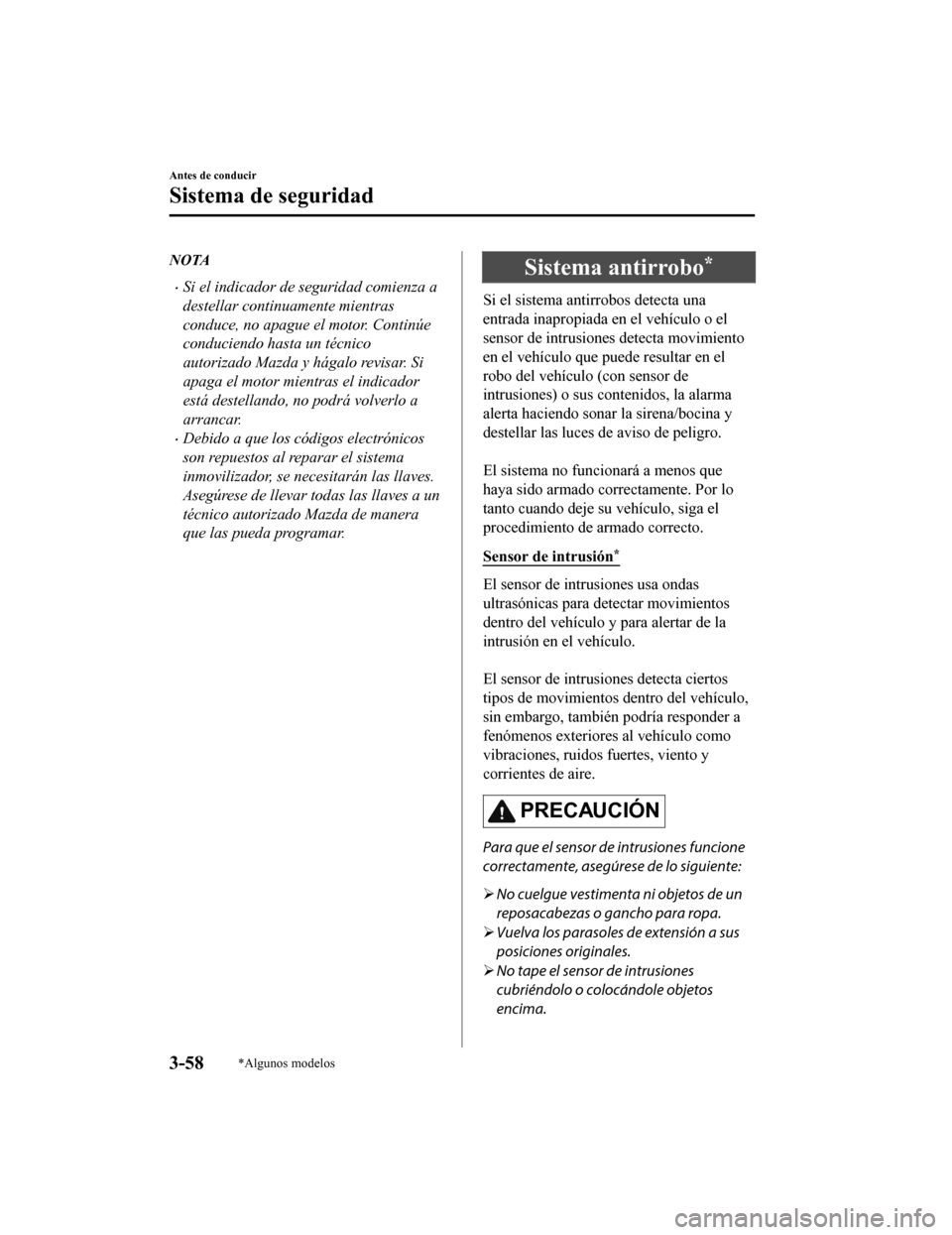 MAZDA MODEL CX-5 2019 Manual del propietario (in Spanish) NOTA
•Si el indicador de seguridad comienza a
destellar continuamente mientras
conduce, no apague el motor. Continúe
conduciendo hasta un técnico
autorizado Mazda y hágalo revisar. Si
apaga el mo MAZDA MODEL CX-5 2019 Manual del propietario (in Spanish) NOTA
•Si el indicador de seguridad comienza a
destellar continuamente mientras
conduce, no apague el motor. Continúe
conduciendo hasta un técnico
autorizado Mazda y hágalo revisar. Si
apaga el mo