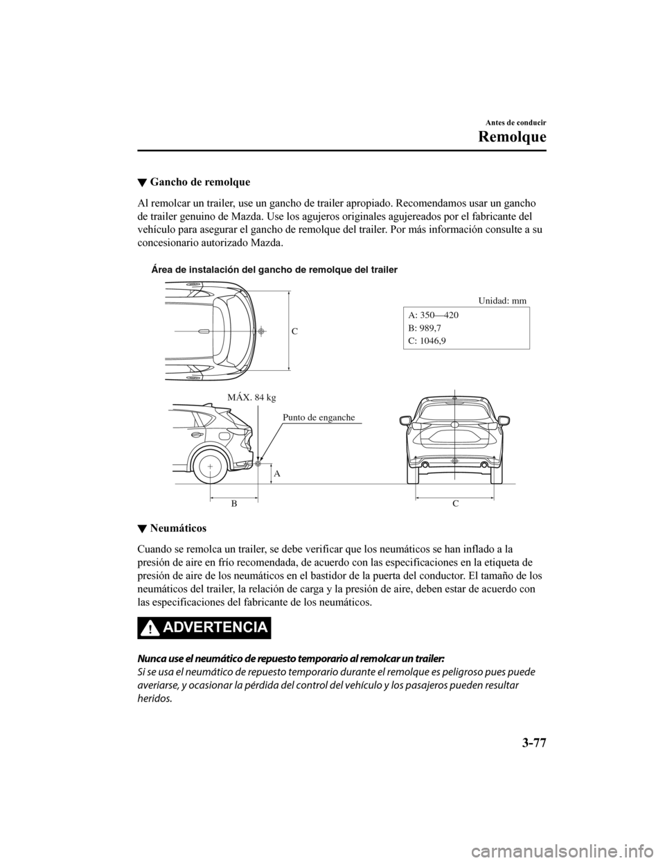 MAZDA MODEL CX-5 2019 Manual del propietario (in Spanish) ▼Gancho de remolque
Al remolcar un trailer, use un ga
ncho de trailer apropiado. Recomendamos usar un gancho
de trailer genuino de Mazda. Use los agujeros originales agujer eados por el fabricante d MAZDA MODEL CX-5 2019 Manual del propietario (in Spanish) ▼Gancho de remolque
Al remolcar un trailer, use un ga
ncho de trailer apropiado. Recomendamos usar un gancho
de trailer genuino de Mazda. Use los agujeros originales agujer eados por el fabricante d