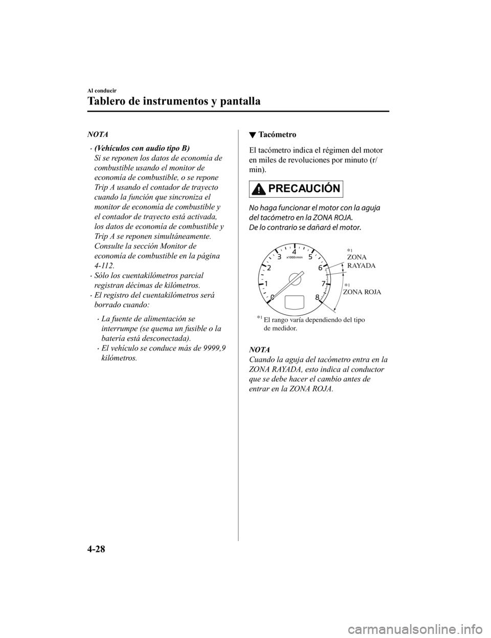 MAZDA MODEL CX-5 2019  Manual del propietario (in Spanish) NOTA
•(Vehículos con audio tipo B)
Si se reponen los datos de economía de
combustible usando el monitor de
economía de combustible, o se repone
Trip A usando el contador de trayecto
cuando la fun