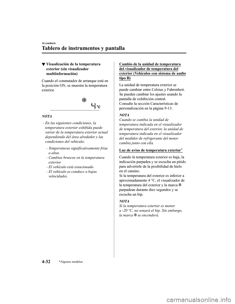MAZDA MODEL CX-5 2019 Manual del propietario (in Spanish) ▼Visualización de la temperatura
exterior (sin visualizador
multiinformación)
Cuando el conmutador de arranque está en
la posición ON, se muestra la temperatura
exterior.
NOTA
•En las siguie MAZDA MODEL CX-5 2019 Manual del propietario (in Spanish) ▼Visualización de la temperatura
exterior (sin visualizador
multiinformación)
Cuando el conmutador de arranque está en
la posición ON, se muestra la temperatura
exterior.
NOTA
•En las siguie