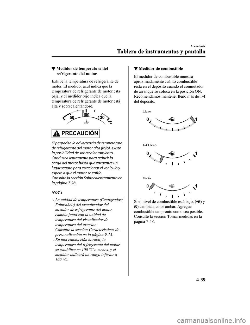 MAZDA MODEL CX-5 2019 Manual del propietario (in Spanish) ▼Medidor de temperatura del
refrigerante del motor
Exhibe la temperatura de refrigerante de
motor. El medidor azul indica que la
temperatura de refrigerante de motor esta
baja, y el medidor rojo ind MAZDA MODEL CX-5 2019 Manual del propietario (in Spanish) ▼Medidor de temperatura del
refrigerante del motor
Exhibe la temperatura de refrigerante de
motor. El medidor azul indica que la
temperatura de refrigerante de motor esta
baja, y el medidor rojo ind