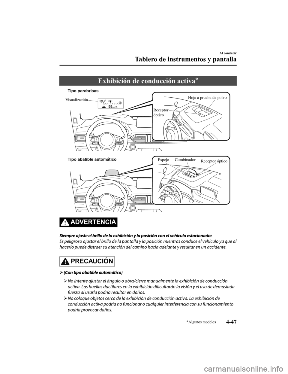 MAZDA MODEL CX-5 2019 Manual del propietario (in Spanish) Exhibición de conducción activa*
Hoja a prueba de polvo
Visualización
Receptor
óptico
Tipo parabrisas
Tipo abatible automático
Combinador
Receptor óptico
Espejo
ADVERTENCIA
Siempre ajuste el br MAZDA MODEL CX-5 2019 Manual del propietario (in Spanish) Exhibición de conducción activa*
Hoja a prueba de polvo
Visualización
Receptor
óptico
Tipo parabrisas
Tipo abatible automático
Combinador
Receptor óptico
Espejo
ADVERTENCIA
Siempre ajuste el br
