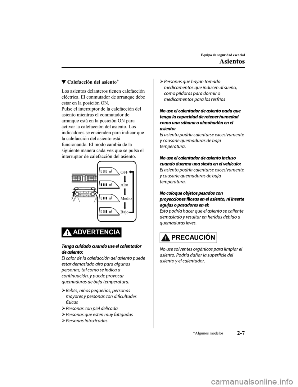 MAZDA MODEL CX-5 2019 Manual del propietario (in Spanish) ▼Calefacción del asiento*
Los asientos delanteros tienen calefacción
eléctrica. El conmutador de arranque debe
estar en la posición ON.
Pulse el interruptor de la calefacción del
asiento mientr MAZDA MODEL CX-5 2019 Manual del propietario (in Spanish) ▼Calefacción del asiento*
Los asientos delanteros tienen calefacción
eléctrica. El conmutador de arranque debe
estar en la posición ON.
Pulse el interruptor de la calefacción del
asiento mientr
