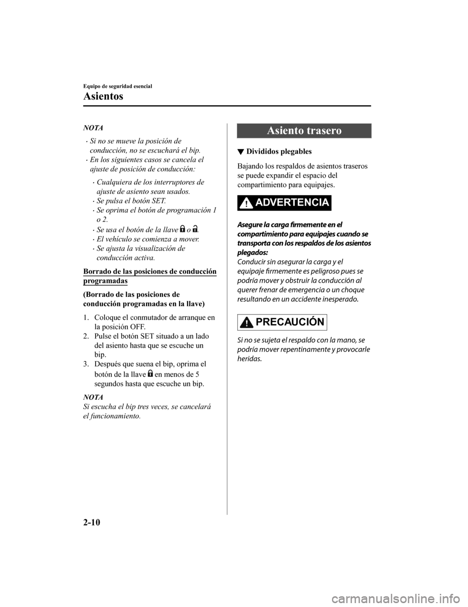 MAZDA MODEL CX-5 2019 Manual del propietario (in Spanish) NOTA
•Si no se mueve la posición de
conducción, no se escuchará el bip.
•En los siguientes casos se cancela el
ajuste de posición de conducción:
•Cualquiera de los interruptores de
ajuste d MAZDA MODEL CX-5 2019 Manual del propietario (in Spanish) NOTA
•Si no se mueve la posición de
conducción, no se escuchará el bip.
•En los siguientes casos se cancela el
ajuste de posición de conducción:
•Cualquiera de los interruptores de
ajuste d
