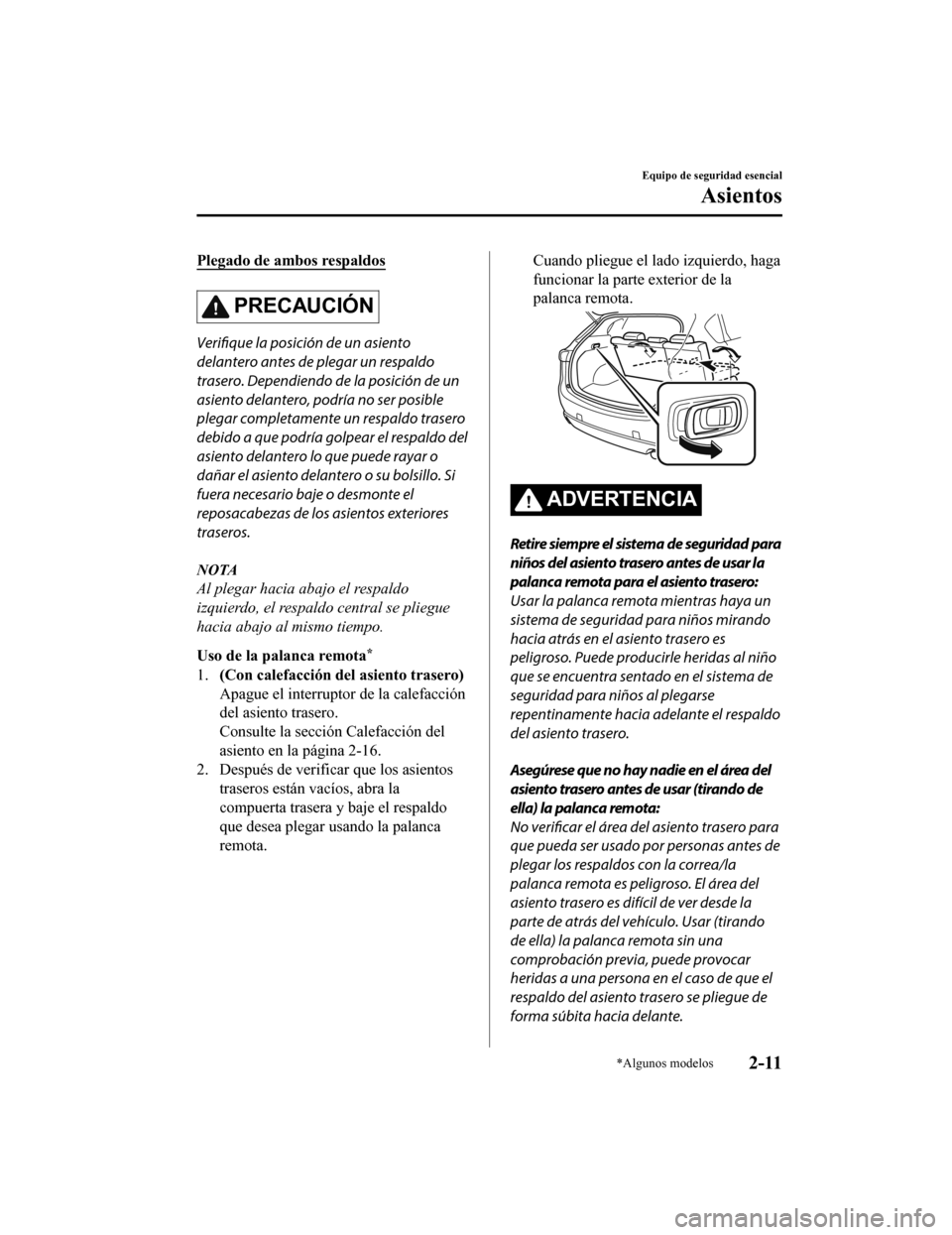 MAZDA MODEL CX-5 2019  Manual del propietario (in Spanish) Plegado de ambos respaldos
PRECAUCIÓN
Verifique la posición de un asiento
delantero antes de plegar un respaldo
trasero. Dependiendo de la posición de un
asiento delantero, podría no ser posible
p