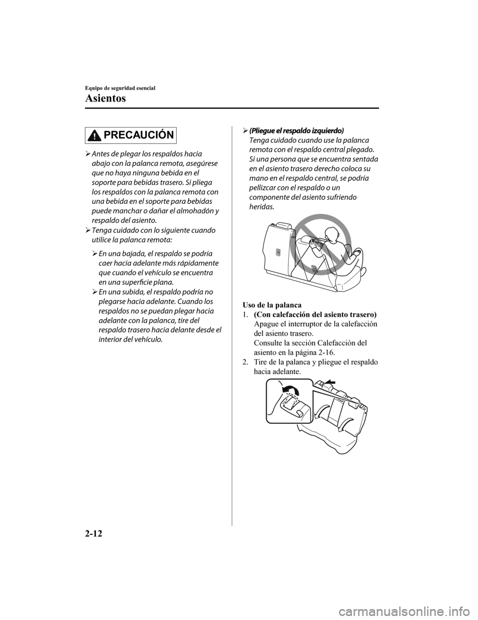 MAZDA MODEL CX-5 2019  Manual del propietario (in Spanish) PRECAUCIÓN
Antes de plegar los respaldos hacia
abajo con la palanca remota, asegúrese
que no haya ninguna bebida en el
soporte para bebidas trasero. Si pliega
los respaldos con la palanca remota 