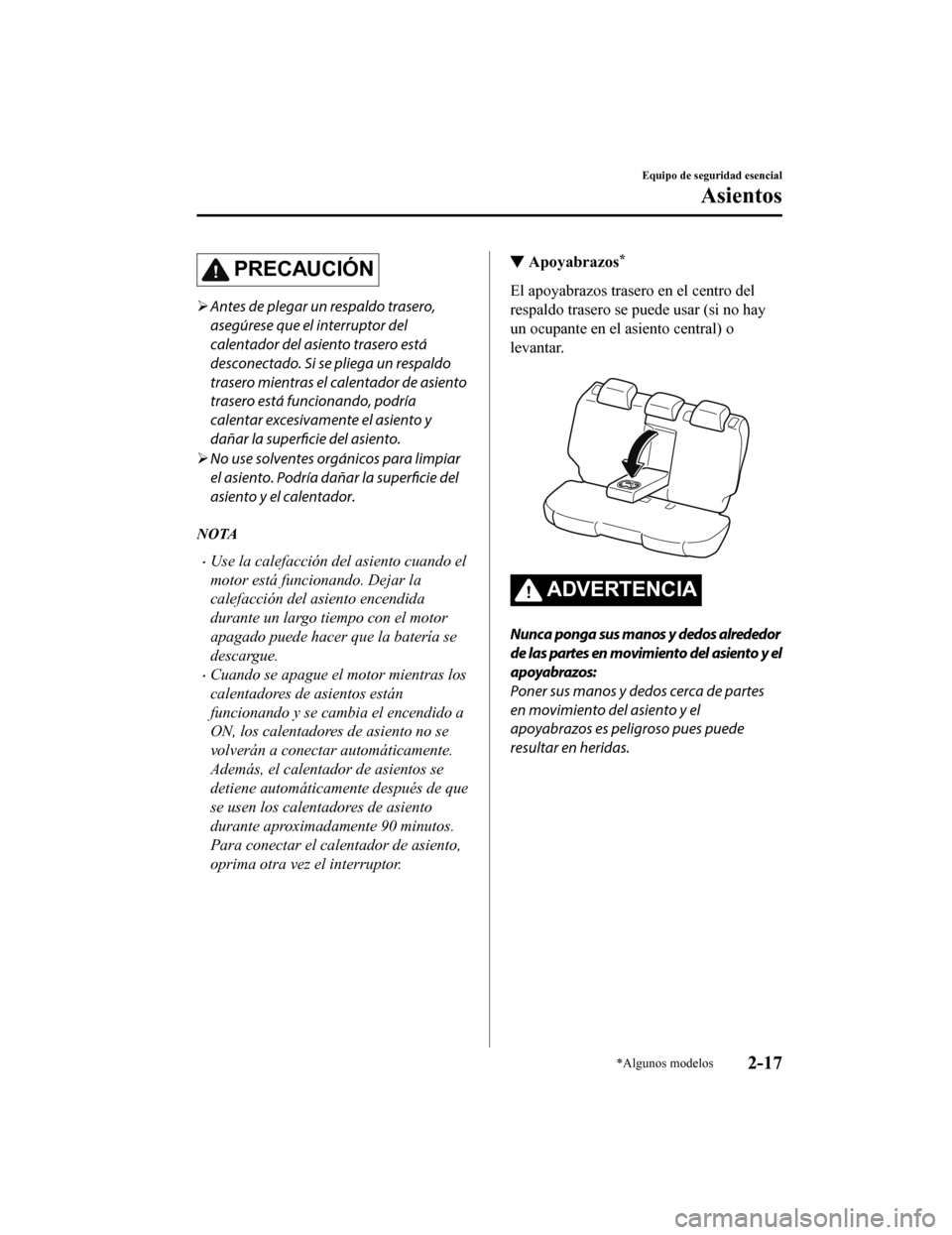 MAZDA MODEL CX-5 2019  Manual del propietario (in Spanish) PRECAUCIÓN
Antes de plegar un respaldo trasero,
asegúrese que el interruptor del
calentador del asiento trasero está
desconectado. Si se pliega un respaldo
trasero mientras el calentador de asie