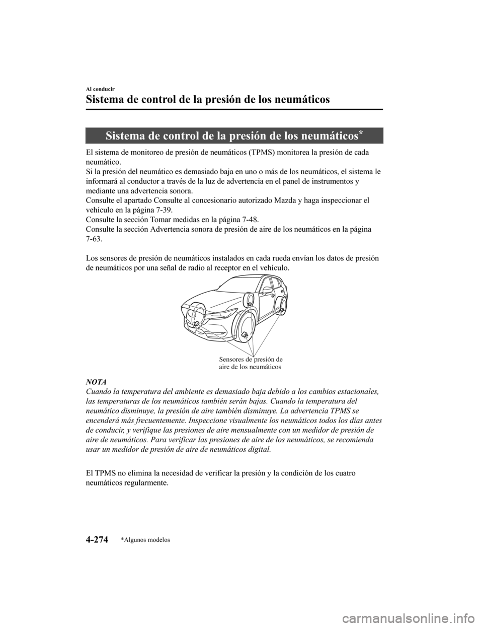 MAZDA MODEL CX-5 2019 Manual del propietario (in Spanish) Sistema de control de la presión de los neumáticos*
El sistema de monitoreo de presión de neumáticos (TPMS) monitor ea la presión de cada
neumático.
Si la presión del neumático es demasiado ba MAZDA MODEL CX-5 2019 Manual del propietario (in Spanish) Sistema de control de la presión de los neumáticos*
El sistema de monitoreo de presión de neumáticos (TPMS) monitor ea la presión de cada
neumático.
Si la presión del neumático es demasiado ba