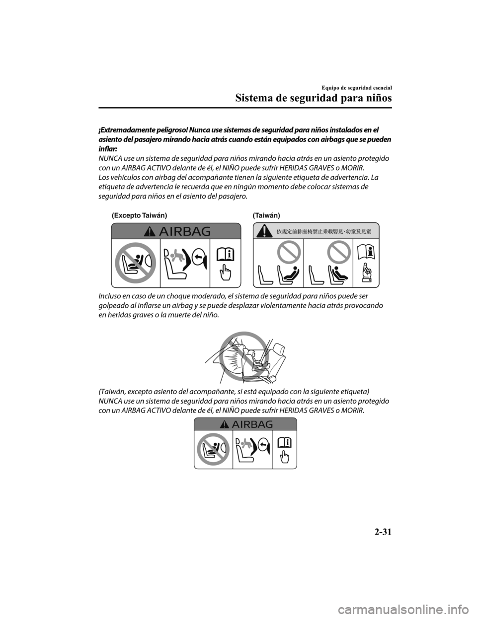 MAZDA MODEL CX-5 2019  Manual del propietario (in Spanish) ¡Extremadamente peligroso! Nunca use sistemas de seguridad para niños instalados en el
asiento del pasajero mirando hacia atrás cuando están equipados con airbags que se pueden
inflar:
NUNCA use u