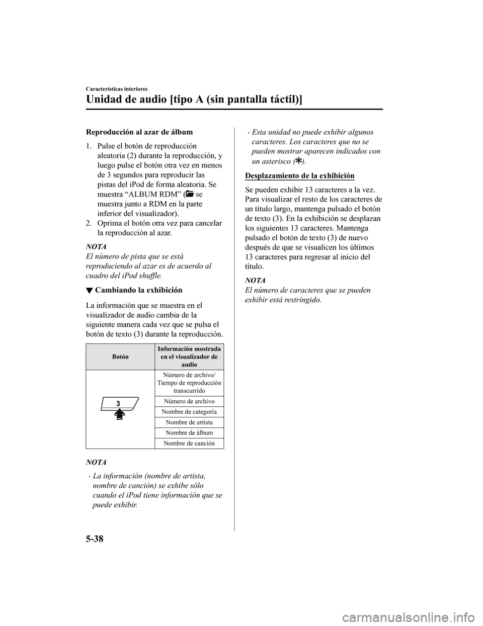 MAZDA MODEL CX-5 2019  Manual del propietario (in Spanish) Reproducción al azar de álbum
1. Pulse el botón de reproducciónaleatoria (2) durante la reproducción, y
luego pulse el botón otra vez en menos
de 3 segundos para reproducir las
pistas del iPod d