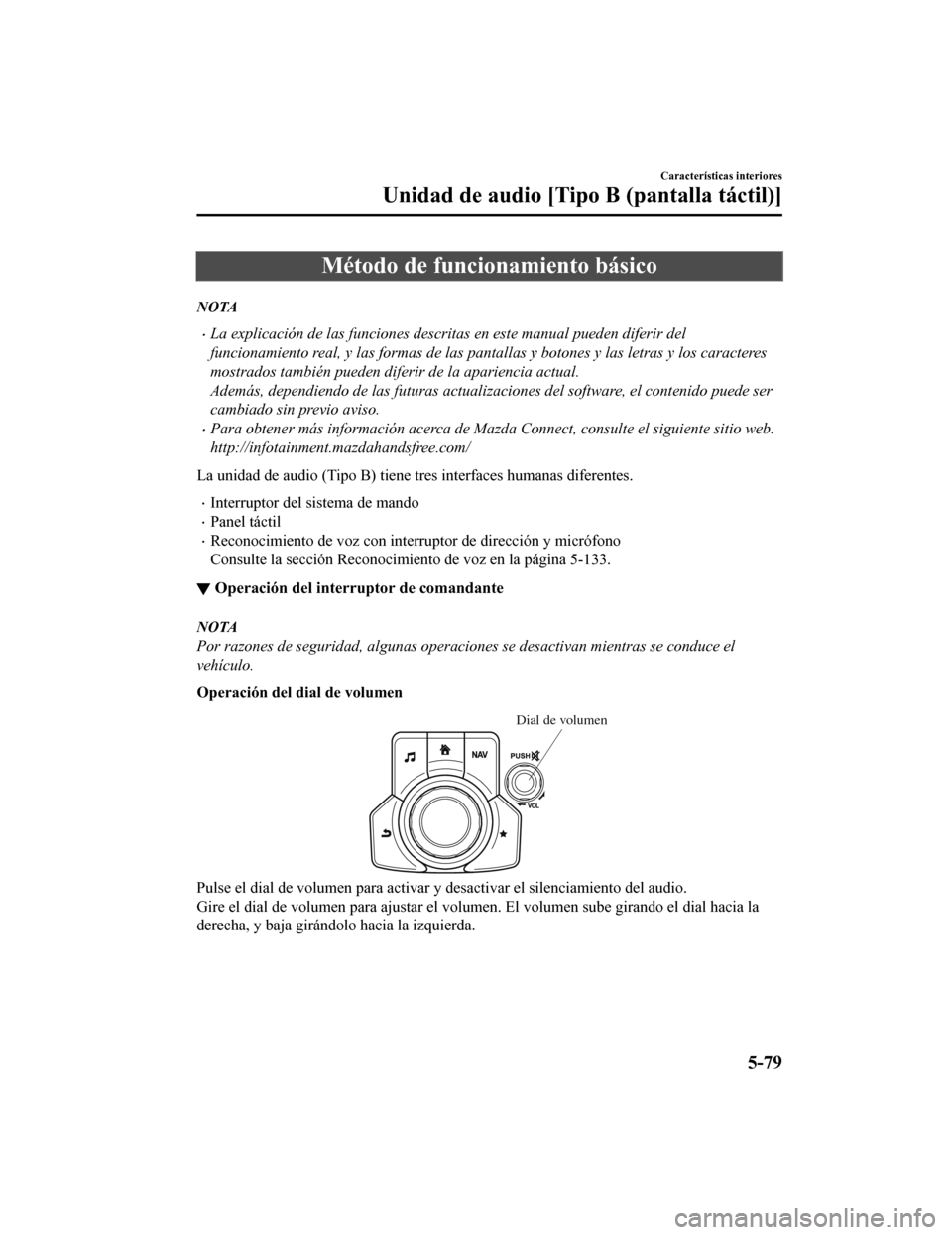 MAZDA MODEL CX-5 2019 Manual del propietario (in Spanish) Método de funcionamiento básico
NOTA
•La explicación de las funciones descritas en este manual pueden diferir del
funcionamiento real, y las formas de las pantallas y botones y las letras y los c MAZDA MODEL CX-5 2019 Manual del propietario (in Spanish) Método de funcionamiento básico
NOTA
•La explicación de las funciones descritas en este manual pueden diferir del
funcionamiento real, y las formas de las pantallas y botones y las letras y los c