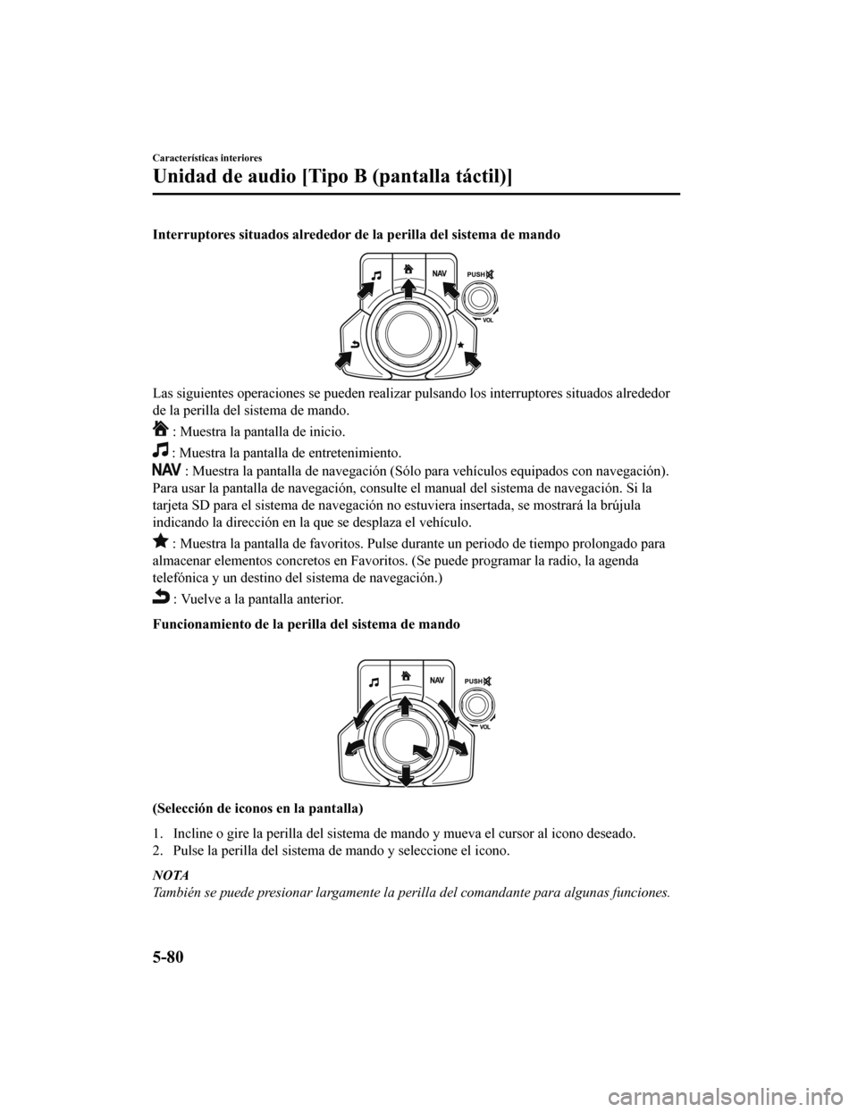 MAZDA MODEL CX-5 2019 Manual del propietario (in Spanish) Interruptores situados alrededor de la perilla del sistema de mando
Las siguientes operaciones se pueden realizar pulsando los interruptores situados alrededor
de la perilla del sistema de mando.
: M MAZDA MODEL CX-5 2019 Manual del propietario (in Spanish) Interruptores situados alrededor de la perilla del sistema de mando
Las siguientes operaciones se pueden realizar pulsando los interruptores situados alrededor
de la perilla del sistema de mando.
: M