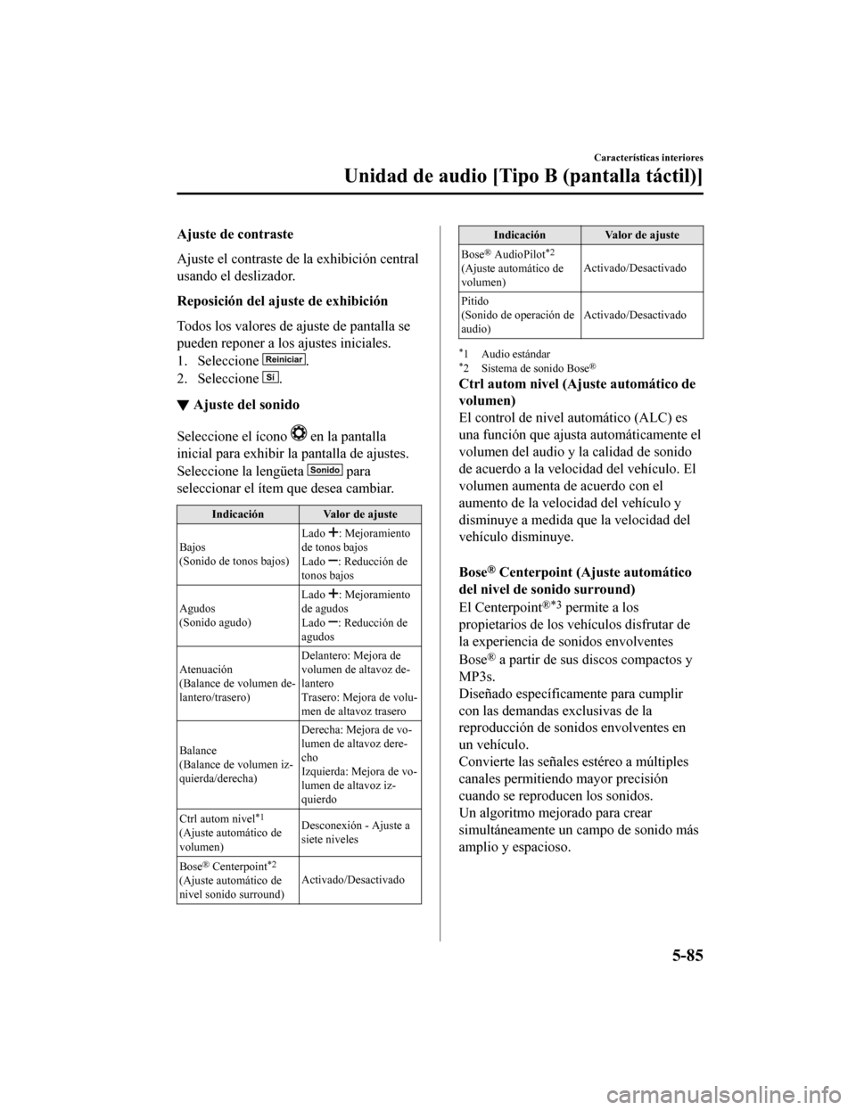 MAZDA MODEL CX-5 2019 Manual del propietario (in Spanish) Ajuste de contraste
Ajuste el contraste de la exhibición central
usando el deslizador.
Reposición del ajuste de exhibición
Todos los valores de ajuste de pantalla se
pueden reponer a los ajustes in MAZDA MODEL CX-5 2019 Manual del propietario (in Spanish) Ajuste de contraste
Ajuste el contraste de la exhibición central
usando el deslizador.
Reposición del ajuste de exhibición
Todos los valores de ajuste de pantalla se
pueden reponer a los ajustes in