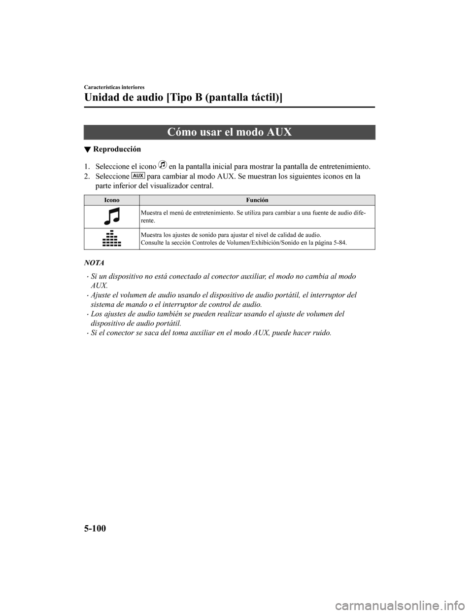 MAZDA MODEL CX-5 2019 Manual del propietario (in Spanish) Cómo usar el modo AUX
▼Reproducción
1. Seleccione el icono en la pantalla inicial para mos
trar la pantalla de entretenimiento.
2. Seleccione
para cambiar al modo AUX. Se muestran los siguiente MAZDA MODEL CX-5 2019 Manual del propietario (in Spanish) Cómo usar el modo AUX
▼Reproducción
1. Seleccione el icono en la pantalla inicial para mos
trar la pantalla de entretenimiento.
2. Seleccione
para cambiar al modo AUX. Se muestran los siguiente