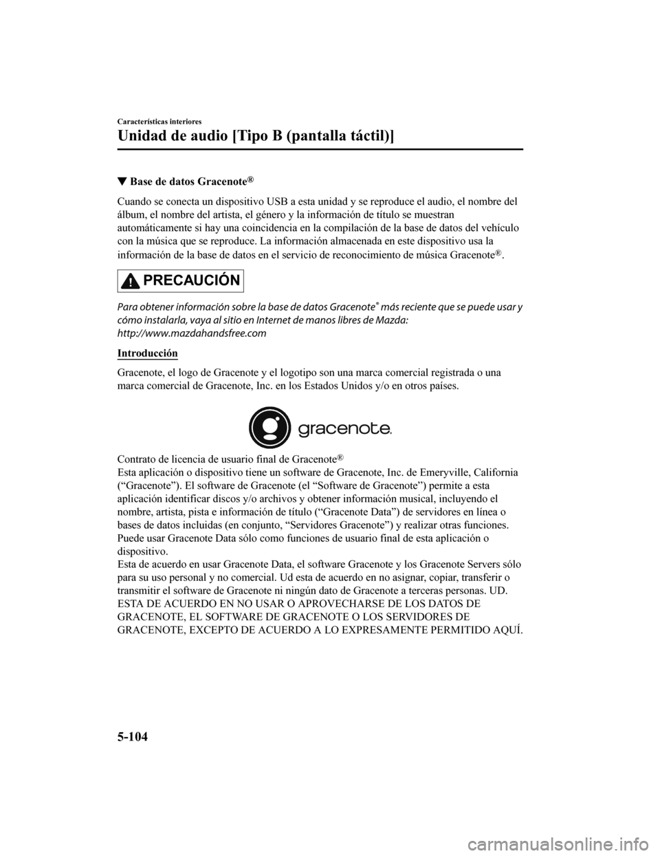 MAZDA MODEL CX-5 2019 Manual del propietario (in Spanish) ▼Base de datos Gracenote®
Cuando se conecta un dispositivo USB a esta unidad y se reprodu
ce el audio, el nombre del
álbum, el nombre del artista, el género y la información de tít ulo se muest MAZDA MODEL CX-5 2019 Manual del propietario (in Spanish) ▼Base de datos Gracenote®
Cuando se conecta un dispositivo USB a esta unidad y se reprodu
ce el audio, el nombre del
álbum, el nombre del artista, el género y la información de tít ulo se muest