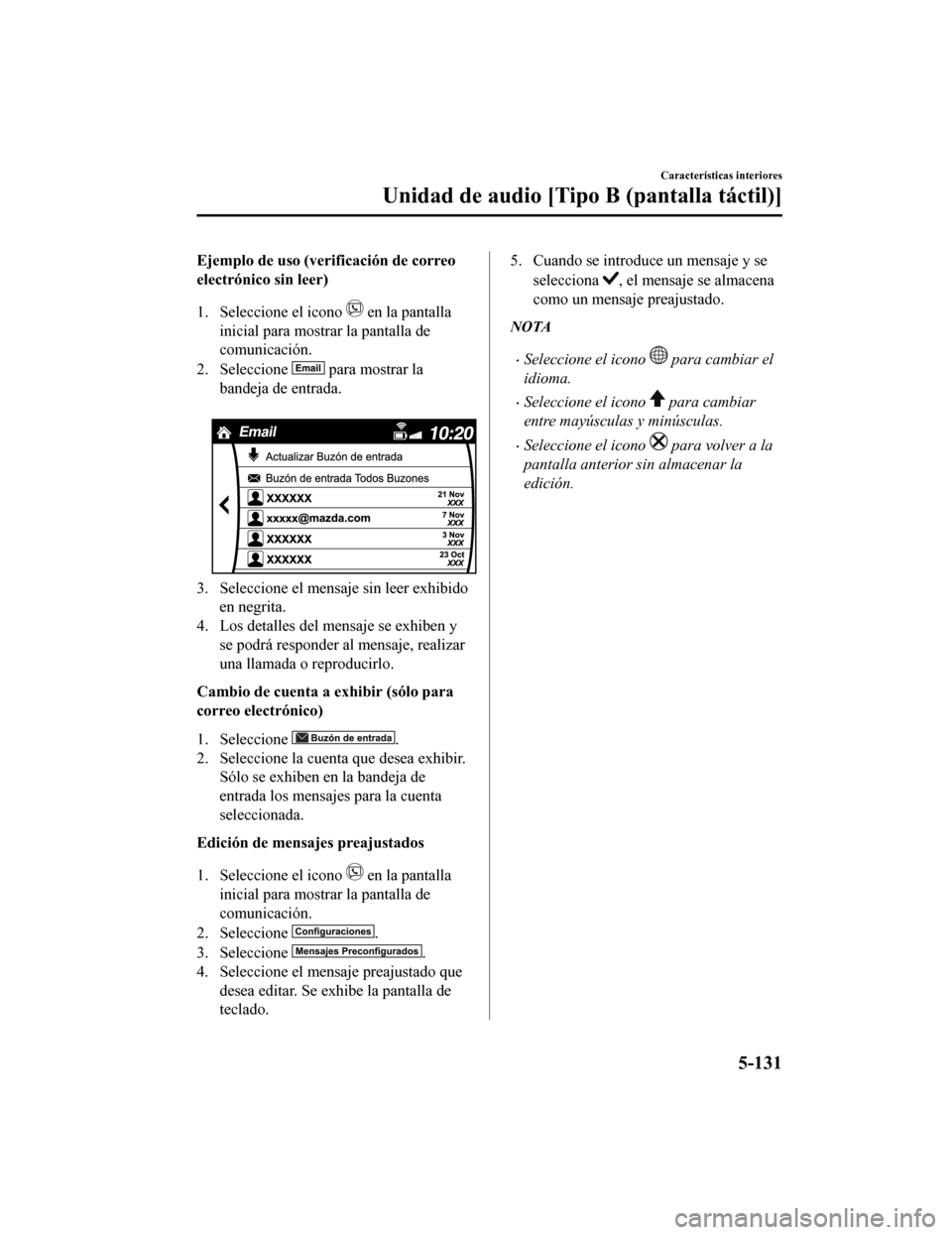 MAZDA MODEL CX-5 2019  Manual del propietario (in Spanish) Ejemplo de uso (verificación de correo
electrónico sin leer)
1. Seleccione el icono 
 en la pantalla
inicial para mostrar la pantalla de
comunicación.
2. Seleccione 
 para mostrar la
bandeja de ent